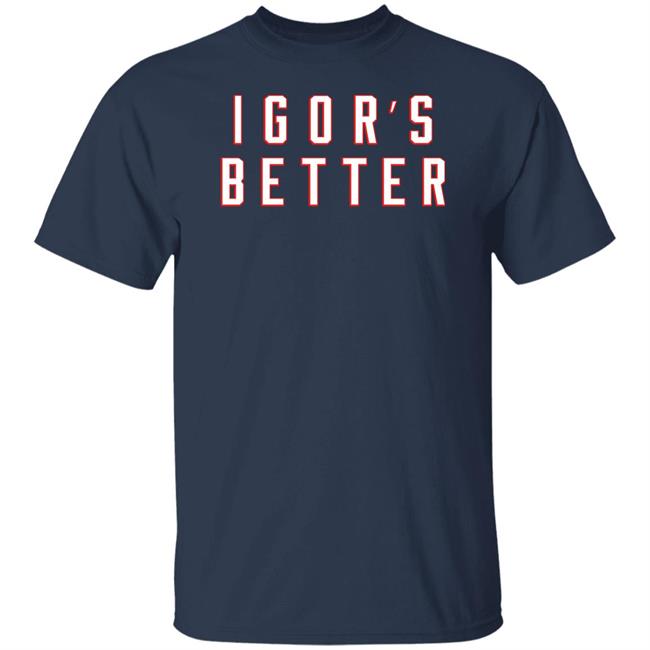I Gor's Better Tee Shirt I Is Better Barstool Sports Merchandise