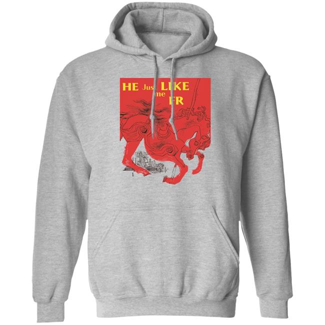 He Just Like Me Fr Shirt Shirts That Go Hard Merch