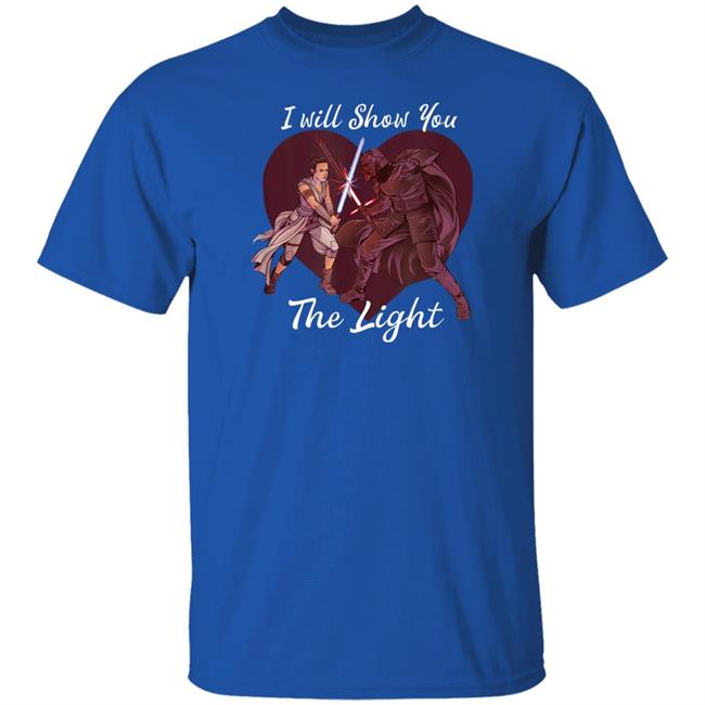 I Will Show You The Light Shirt Star Wars Kylo Ren & Rey