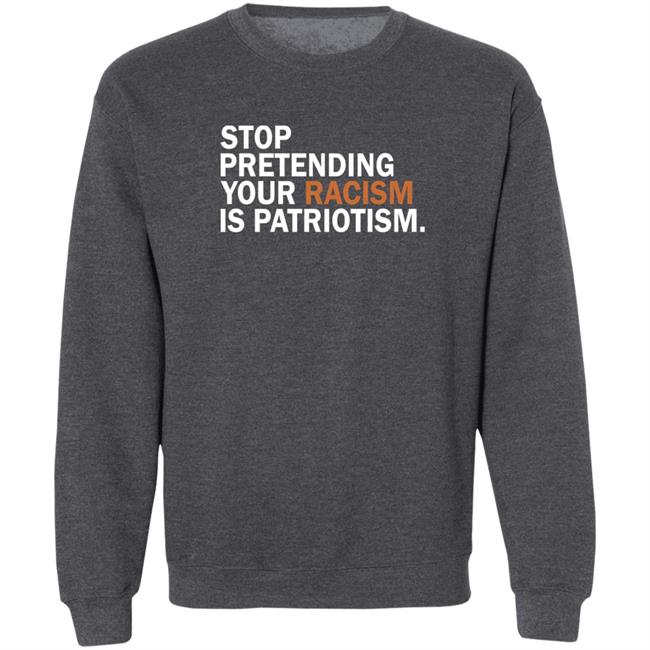 Stop Pretending Your Racism Is Patriotism Shirt Jonathan D. Lovitz