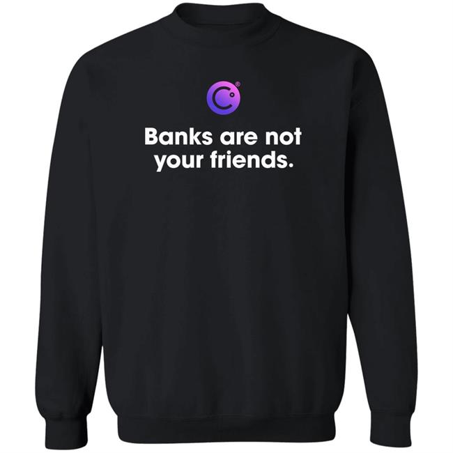 Banks Are Not Your Friends Shirt Celsius Freeze Crypto Crash Coffeezilla