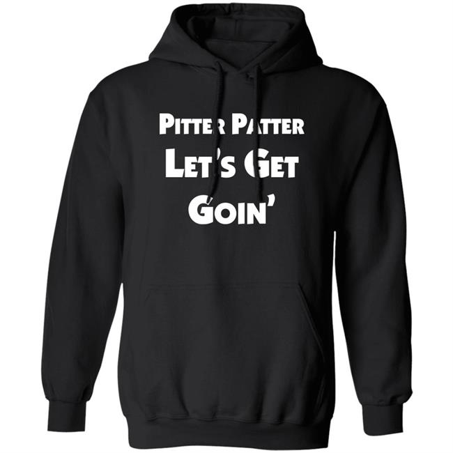Pitter Patter Let's Get Goin' Shirt Letterkenny Merch