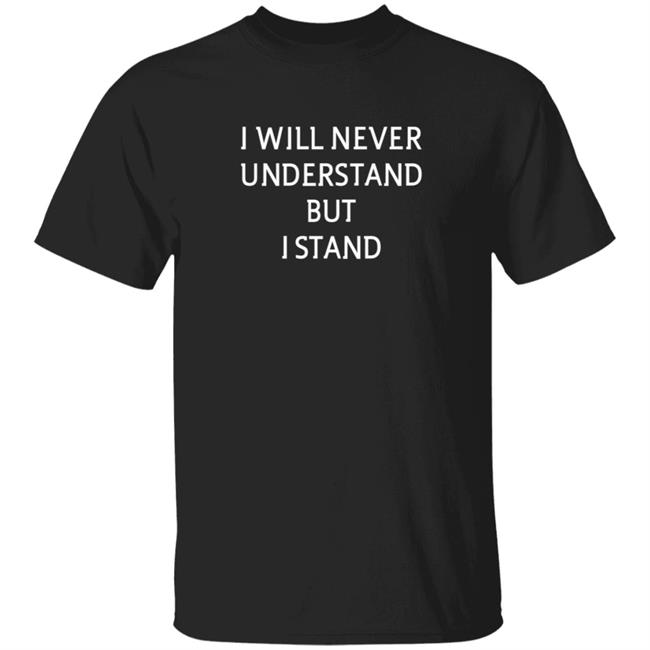 I Will Never Understand But I Stand T Shirt #WinstonSmith #DeonaMarie