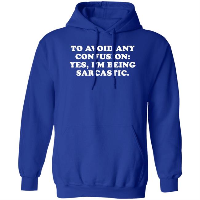 To Avoid Any Confusion Yes I'm Being Sarcastic Shirt By Teecloud Qwertee Shop