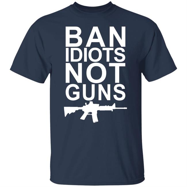 Ban Idiots Not Guns Shirt Jarrod Fisher