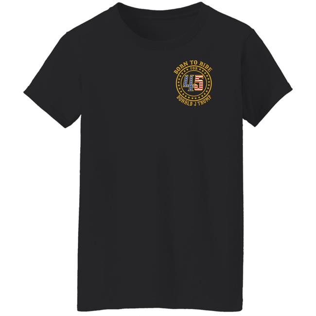 Patriot Takes Born To Ride For 45 Donald J Trump Shirt
