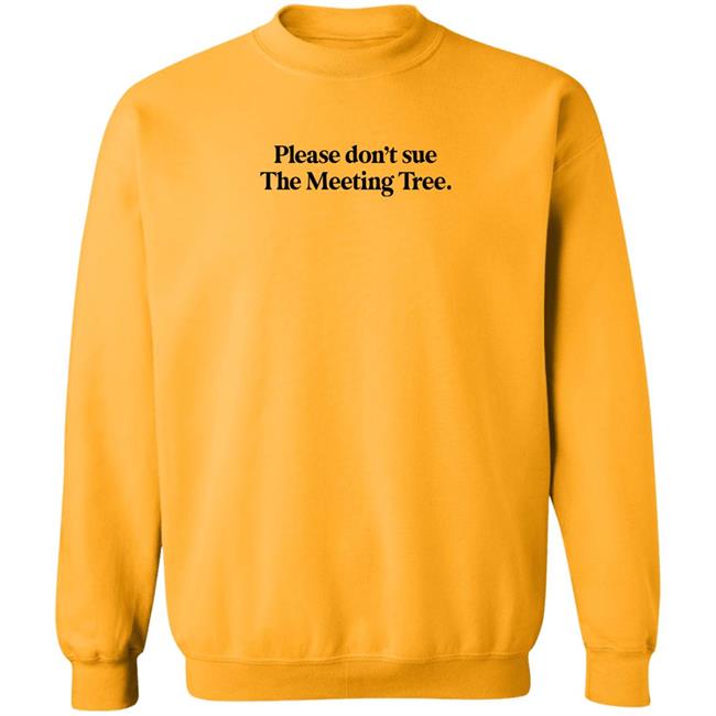 The Meeting Tree Merch Please Don't Sue The Meeting Tree T Shirt