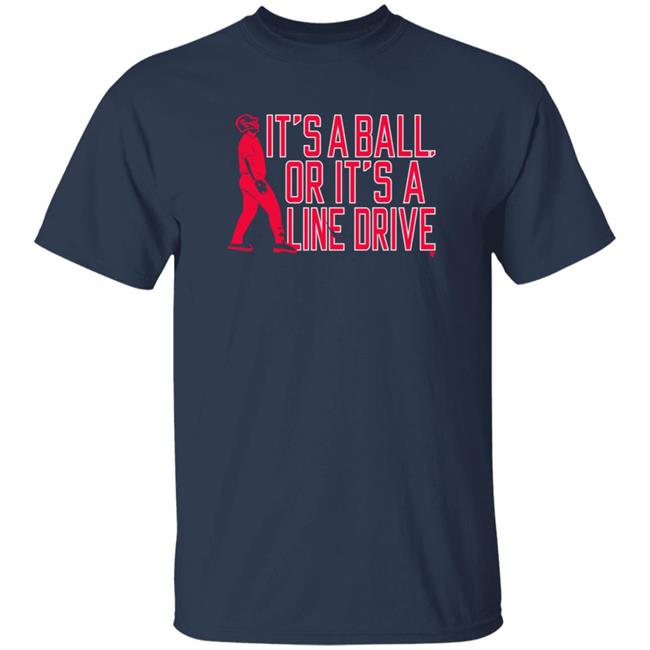 It’s A Ball Or It’s A Line Drive T Shirt BreakingT