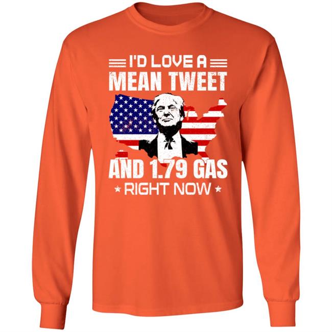 Sam Barkdoll I'd Love A Mean Tweet And 1.79 Gas Right Now Shirt Trump