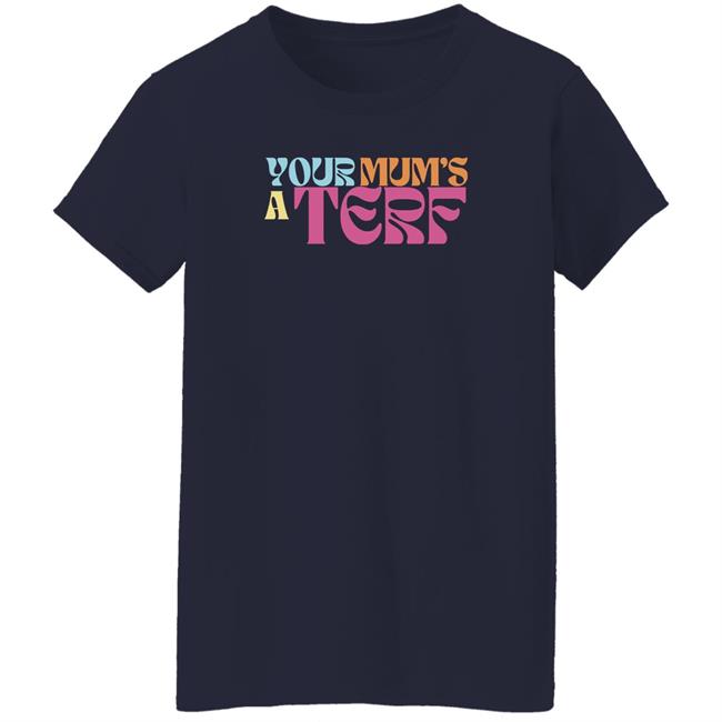 Your Mum's A Terf T Shirt Adulthumanfemale Store Maya Forstater