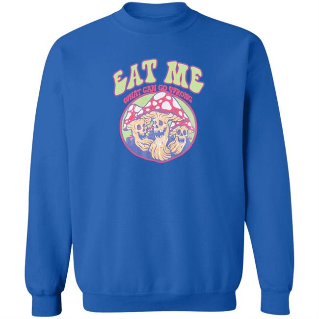 Eat Me What Can Go Wrong Shirt Ragstock Store