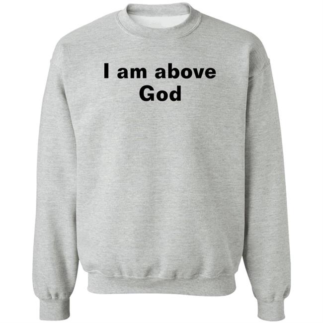 Shirts With Threatening Auras I Am Above God Shirt