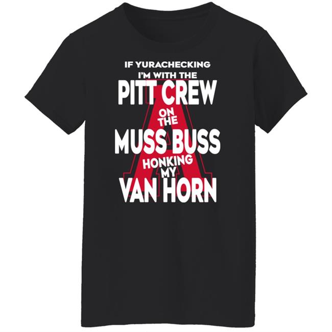 Alyssa Orange If Yurachecking I'm With The Pitt Crew On The Muss Bus Honking My Van Horn Shirt