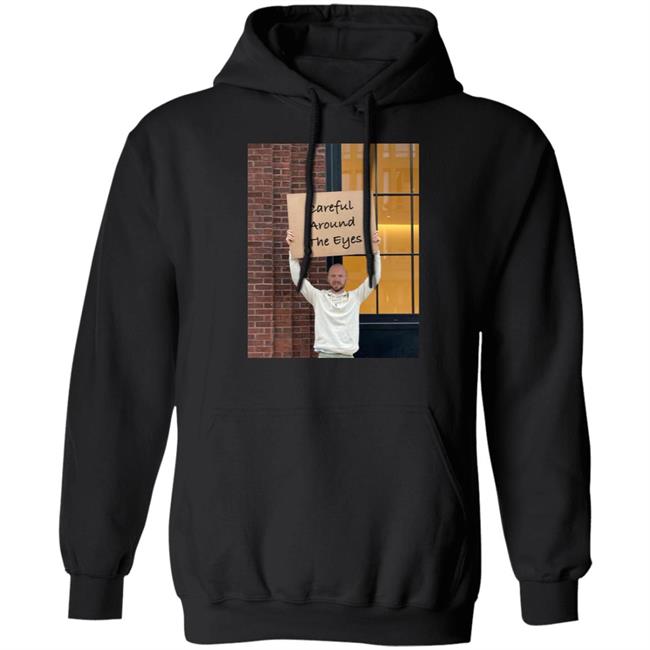 Sean Evans Careful Around The Eyes Shirt