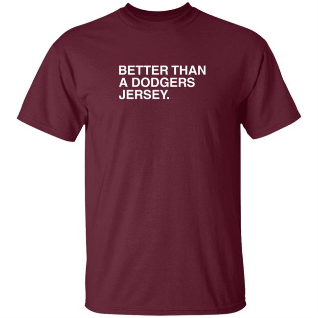 Better Than A Dogers Jersey T Shirt
