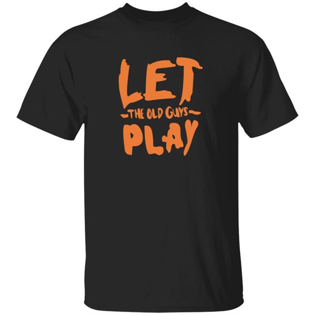 Let The Old Guys Play Shirt Evan Longoria