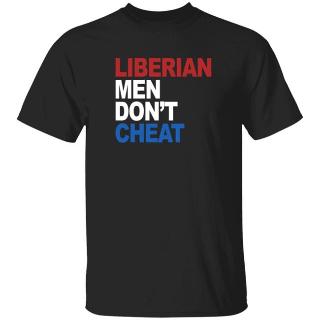 Liberian Men Dont Cheat Shirt
