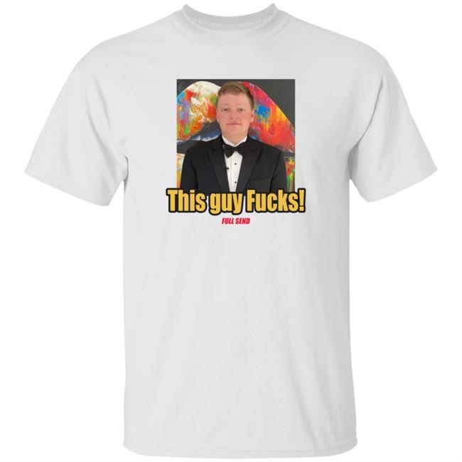 Chaffee This Guy Fucks Tee Shirt Full Send