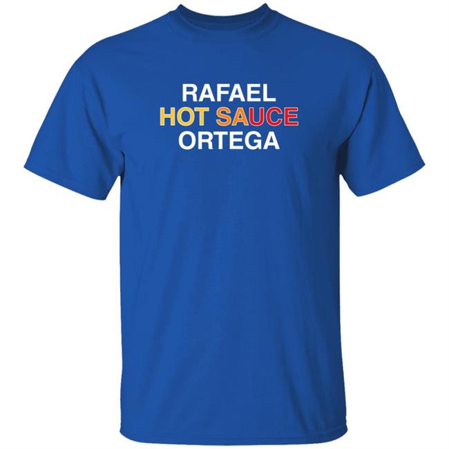 Obvious Shirts Rafael Hot Sauce Ortega T Shirt Hot Sauce