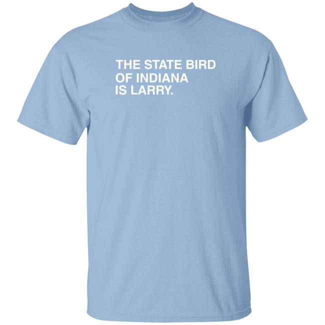 The State Bird Of Indiana Is Larry T Shirt Obvious Shirts
