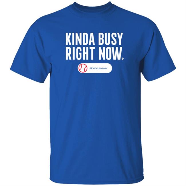 Kinda Busy Right Now T Shirt BreakingT