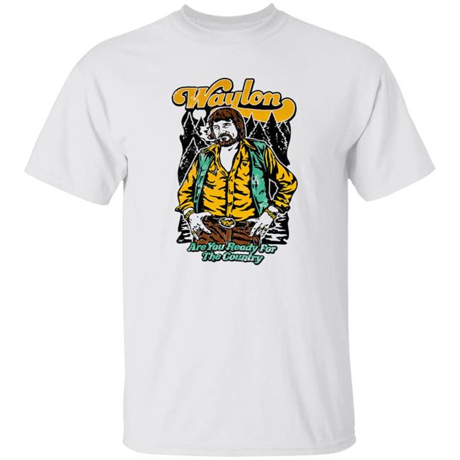 Waylon Jennings Merch Are You Ready Waylon Jennings Shirt Are You Ready For The Country