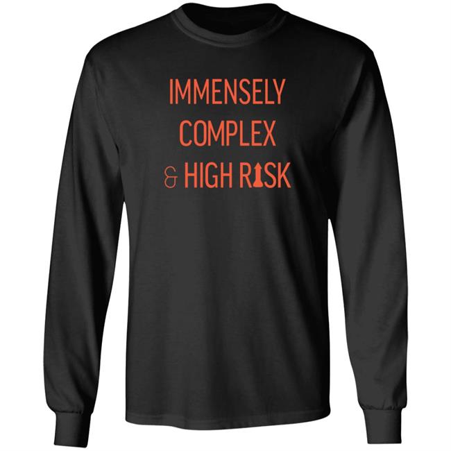 Immensely Complex & High Risk T Shirt