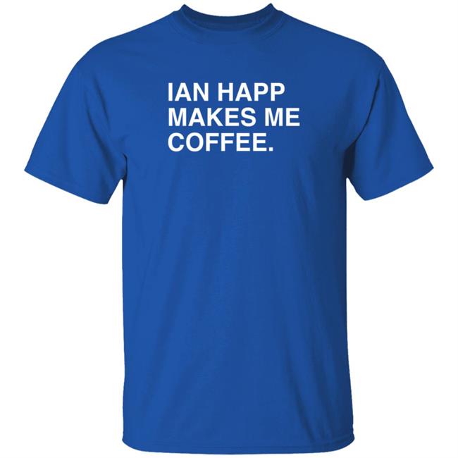 Duc - Obvious Shirts Ian Happ Makes Me Coffee T Shirt Mark Oyler