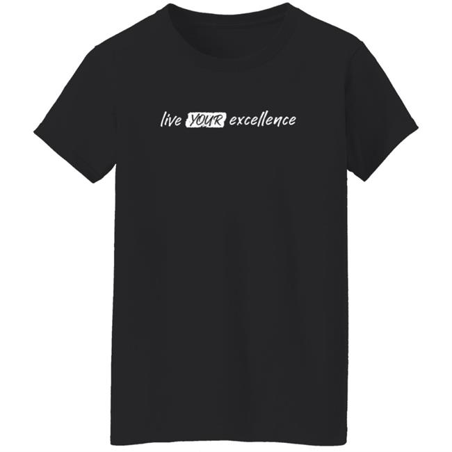 Live Your Excellence Shirt Jonathan Alsheimer Loan - Live Your Excellence Shirt Jonathan Alsheimer