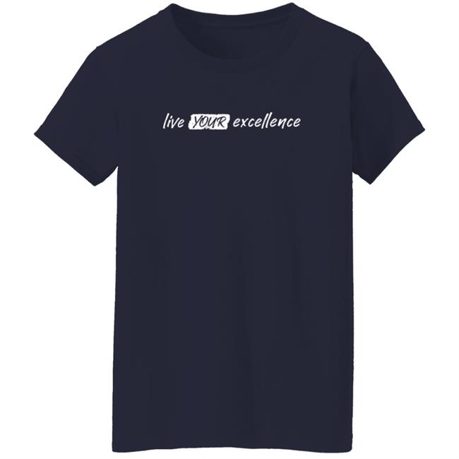 Live Your Excellence Shirt Jonathan Alsheimer Loan - Live Your Excellence Shirt Jonathan Alsheimer