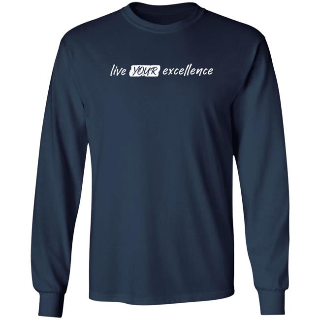 Live Your Excellence Shirt Jonathan Alsheimer Loan - Live Your Excellence Shirt Jonathan Alsheimer