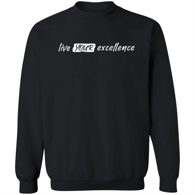Live Your Excellence Shirt Jonathan Alsheimer Loan - Live Your Excellence Shirt Jonathan Alsheimer