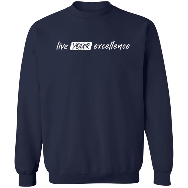 Live Your Excellence Shirt Jonathan Alsheimer Loan - Live Your Excellence Shirt Jonathan Alsheimer