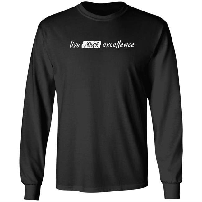 Live Your Excellence Shirt Jonathan Alsheimer Loan - Live Your Excellence Shirt Jonathan Alsheimer