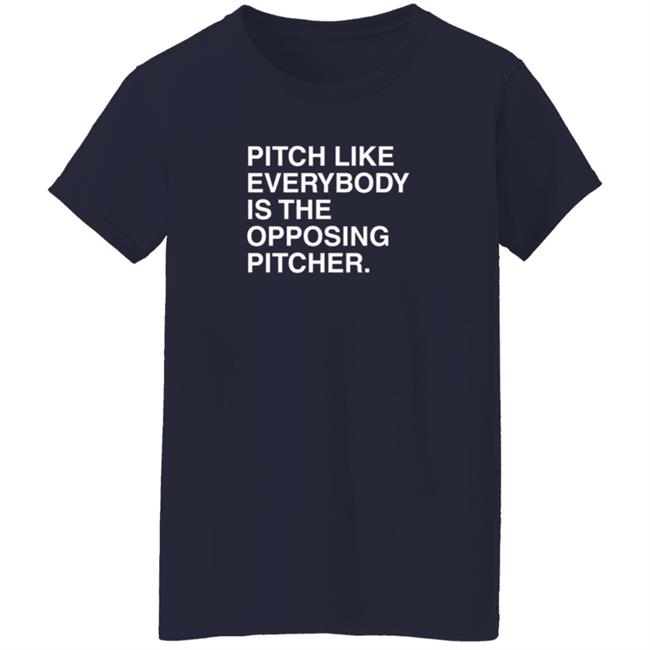 Pitch Like Everybody Is The Opposing Pitcher T Shirt Obvious Shirts Loan - Pitch Like Everybody Is The Opposing Pitcher T Shirt Obvious Shirts