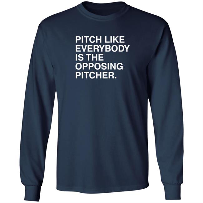 Pitch Like Everybody Is The Opposing Pitcher T Shirt Obvious Shirts Loan - Pitch Like Everybody Is The Opposing Pitcher T Shirt Obvious Shirts