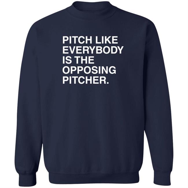Pitch Like Everybody Is The Opposing Pitcher T Shirt Obvious Shirts Loan - Pitch Like Everybody Is The Opposing Pitcher T Shirt Obvious Shirts
