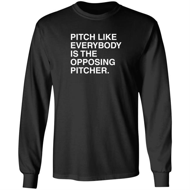 Pitch Like Everybody Is The Opposing Pitcher T Shirt Obvious Shirts Loan - Pitch Like Everybody Is The Opposing Pitcher T Shirt Obvious Shirts