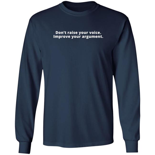 Don't Raise Your Voice Improve Your Argument Shirt Julie Gunnigle Loan - Don't Raise Your Voice Improve Your Argument Shirt Julie Gunnigle