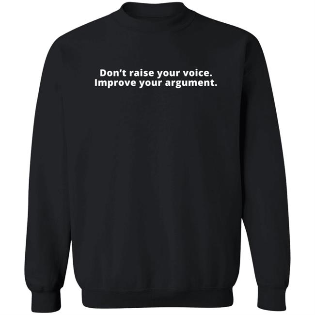 Don't Raise Your Voice Improve Your Argument Shirt Julie Gunnigle Loan - Don't Raise Your Voice Improve Your Argument Shirt Julie Gunnigle