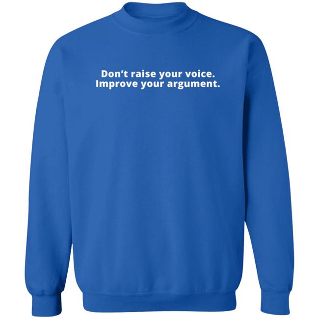 Don't Raise Your Voice Improve Your Argument Shirt Julie Gunnigle Loan - Don't Raise Your Voice Improve Your Argument Shirt Julie Gunnigle
