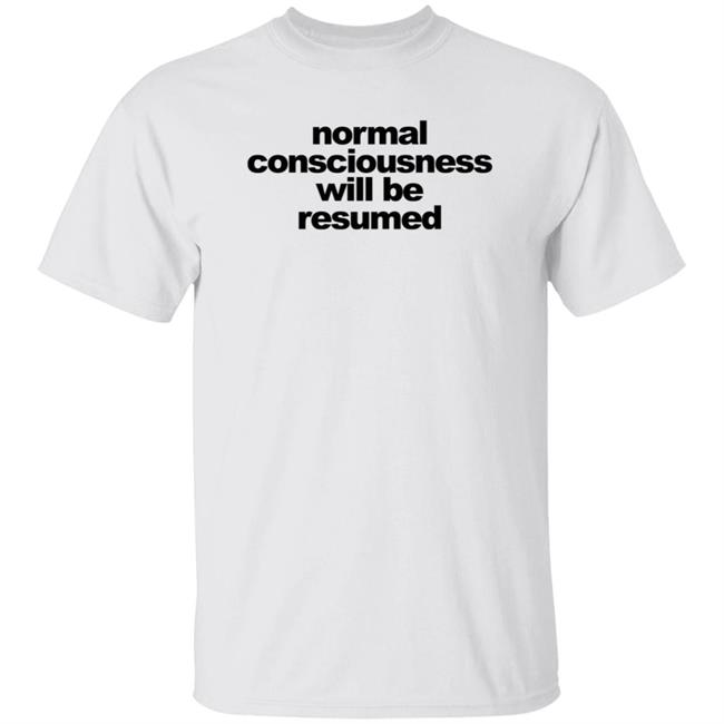 Loan - Normal Consciousness Will Be Resumed T Shirt Lesley Ann Brandt