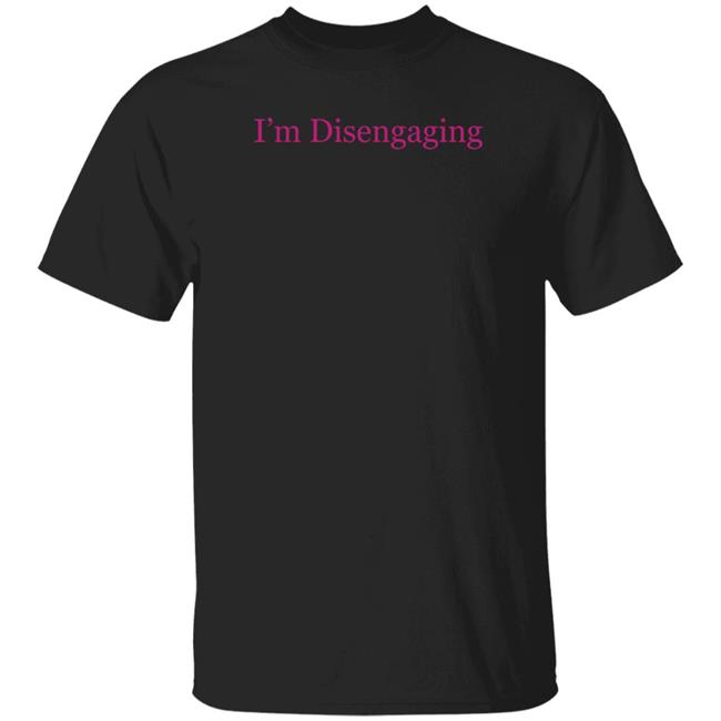 Nhung - Meredith Marks Merch I'm Disengaging Shirt