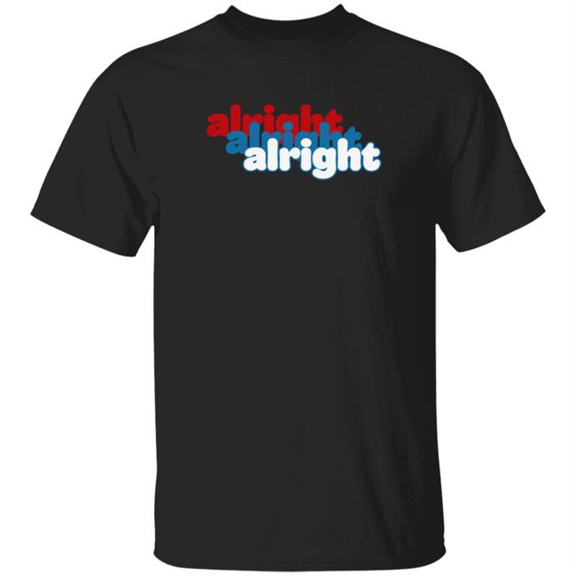 Loan - Alright Alright Alright T Shirt Matthew Mcconaughey