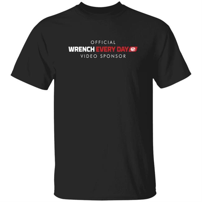 Wrench Every Day Merch Wrench Every Day Sponsor T Shirt Official Wrench Every Day Video Sponsor