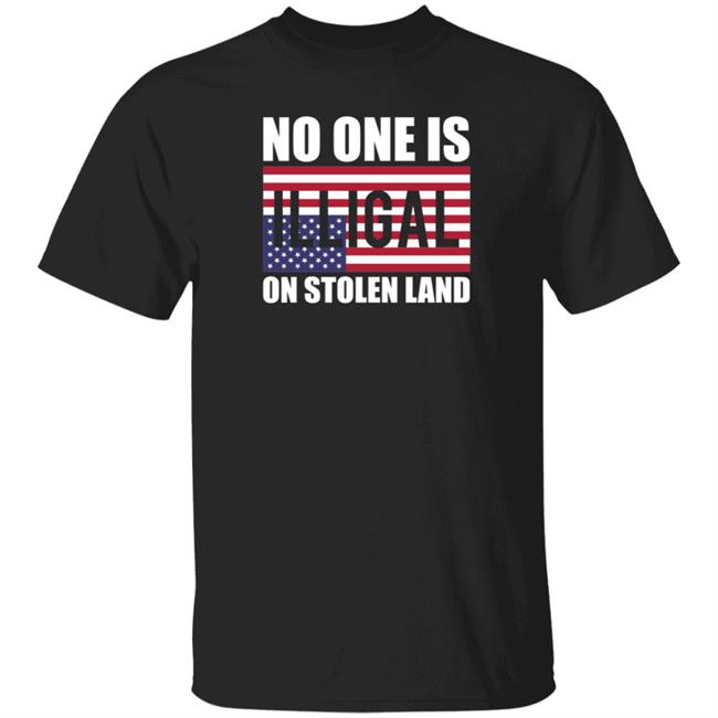 No One Is Illegal On Stolen Land Shirt Stance Grounded