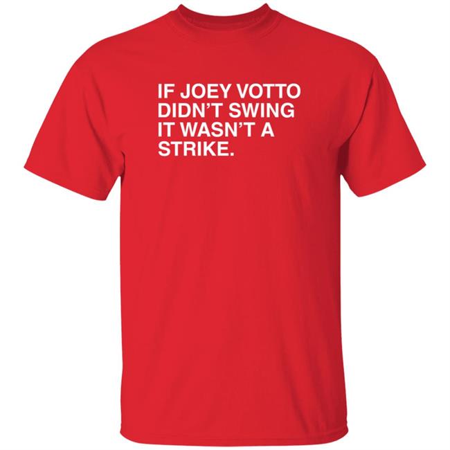 Obvious Shirts If Joey Votto Didn't Swing It Wasn't A Strike T Shirt