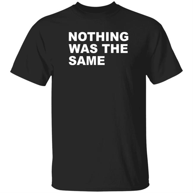 Nothing Was The Same Shirt Drake Direct