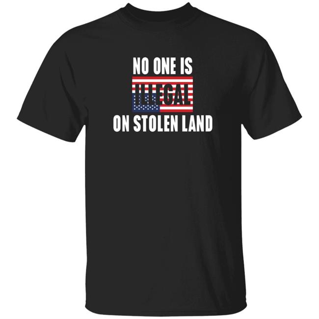 No One Is Illegal On Stolen Land Shirt Indigenous