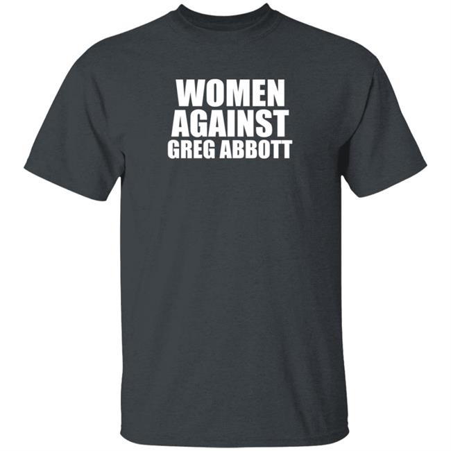 Women Against Greg Abbott Shirt The Lincoln Watchman